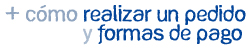 + Cómo realizar un pedido y formas de pago